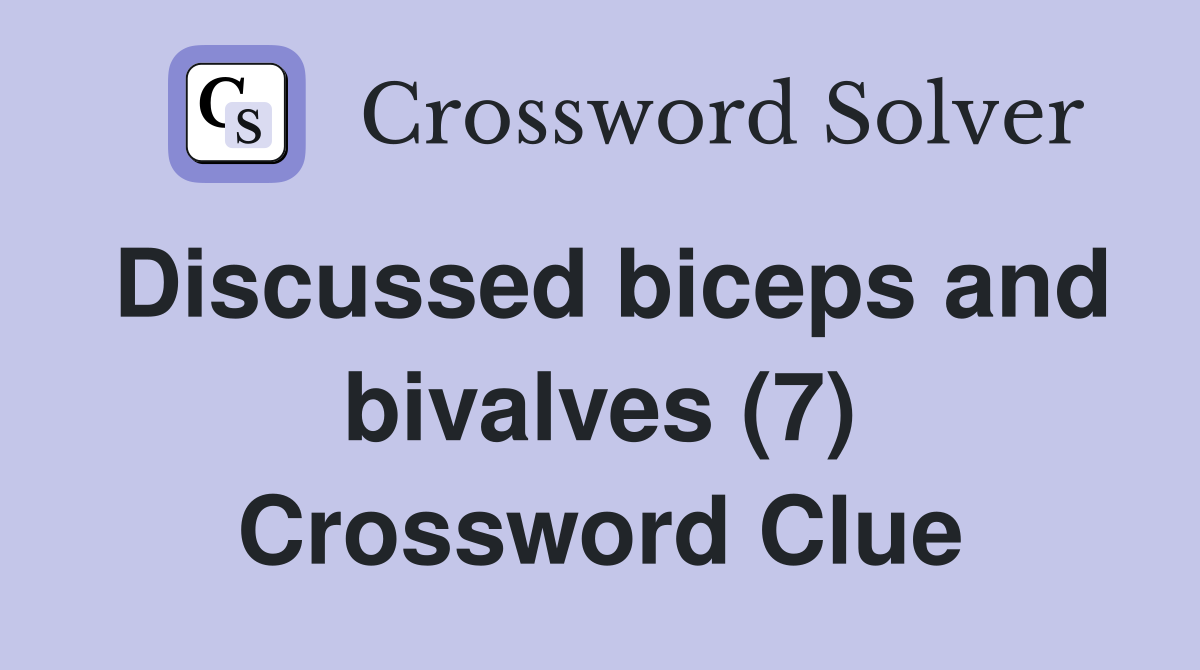 Discussed biceps and bivalves (7) Crossword Clue