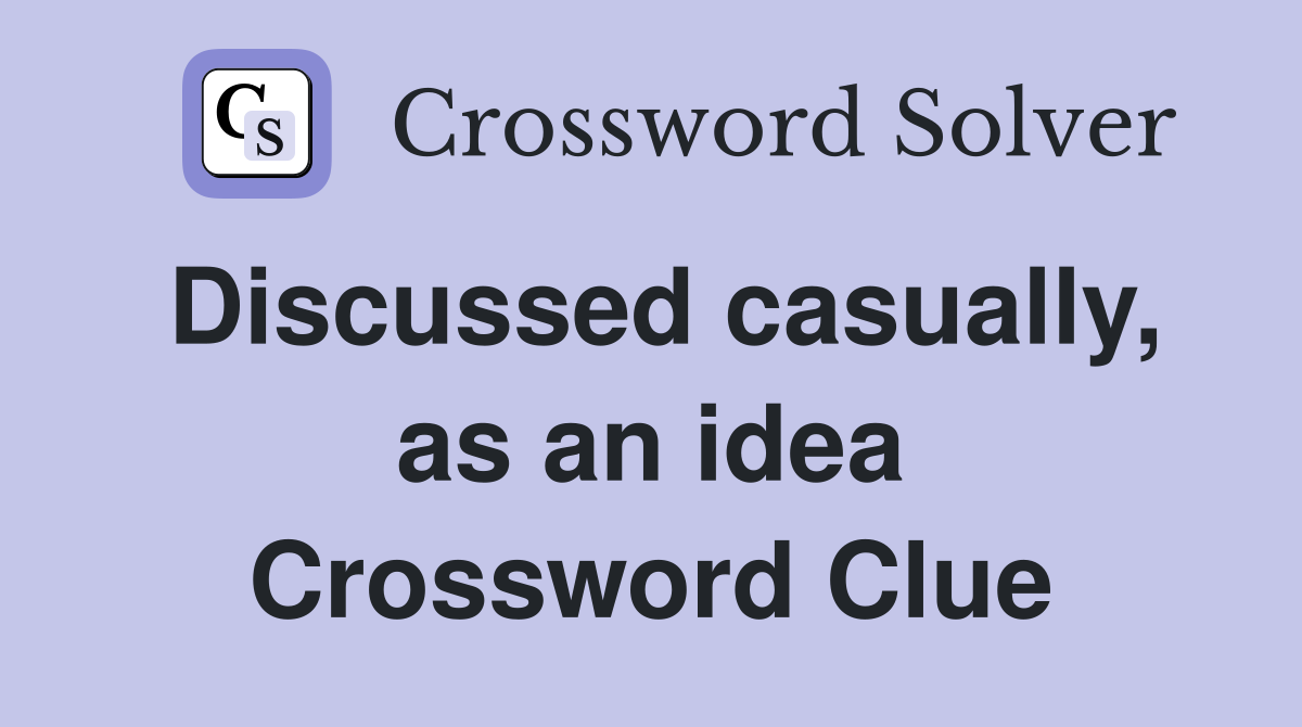 Discussed casually, as an idea Crossword Clue