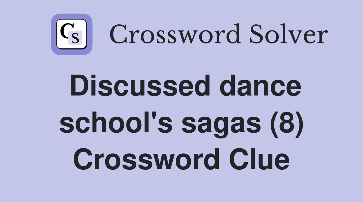 Discussed dance school's sagas (8) Crossword Clue