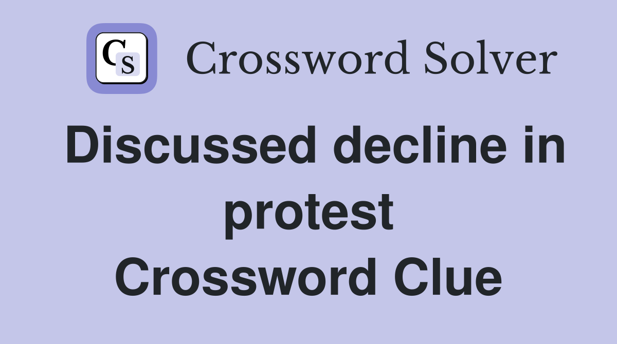 Discussed decline in protest Crossword Clue