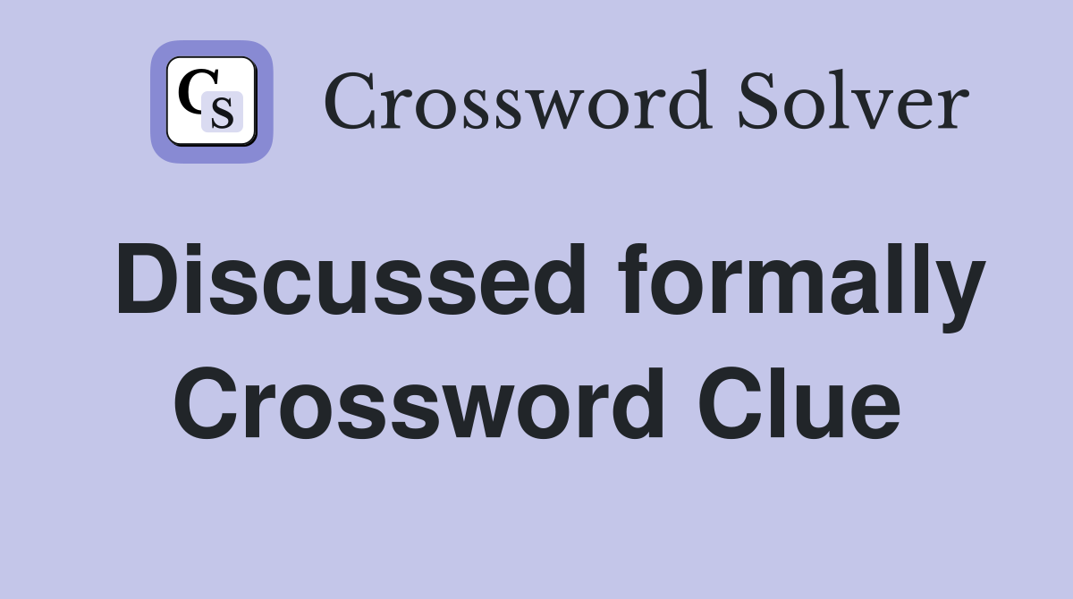 Discussed formally Crossword Clue
