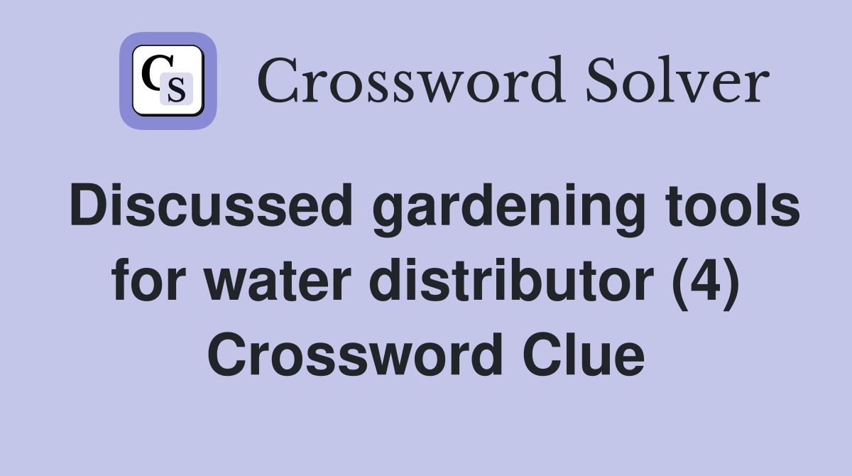 Discussed gardening tools for water distributor (4) Crossword Clue