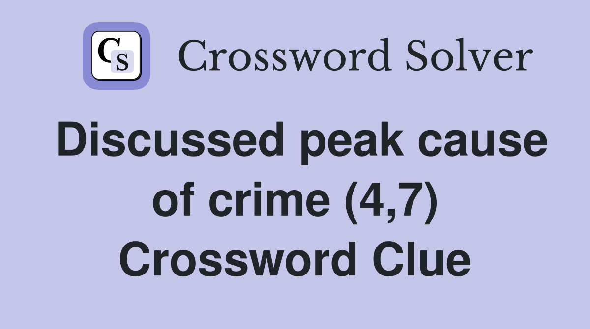 Discussed peak cause of crime (4,7) Crossword Clue