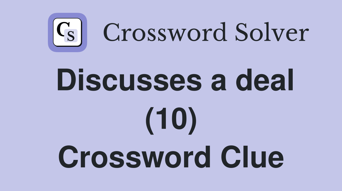 Discusses a deal (10) Crossword Clue