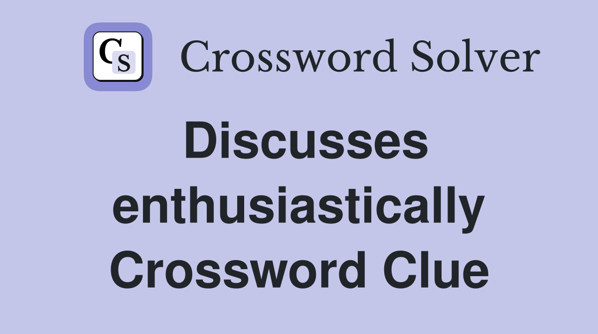 Discusses enthusiastically Crossword Clue