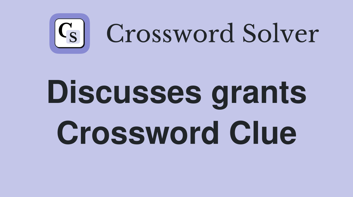 Discusses grants  Crossword Clue
