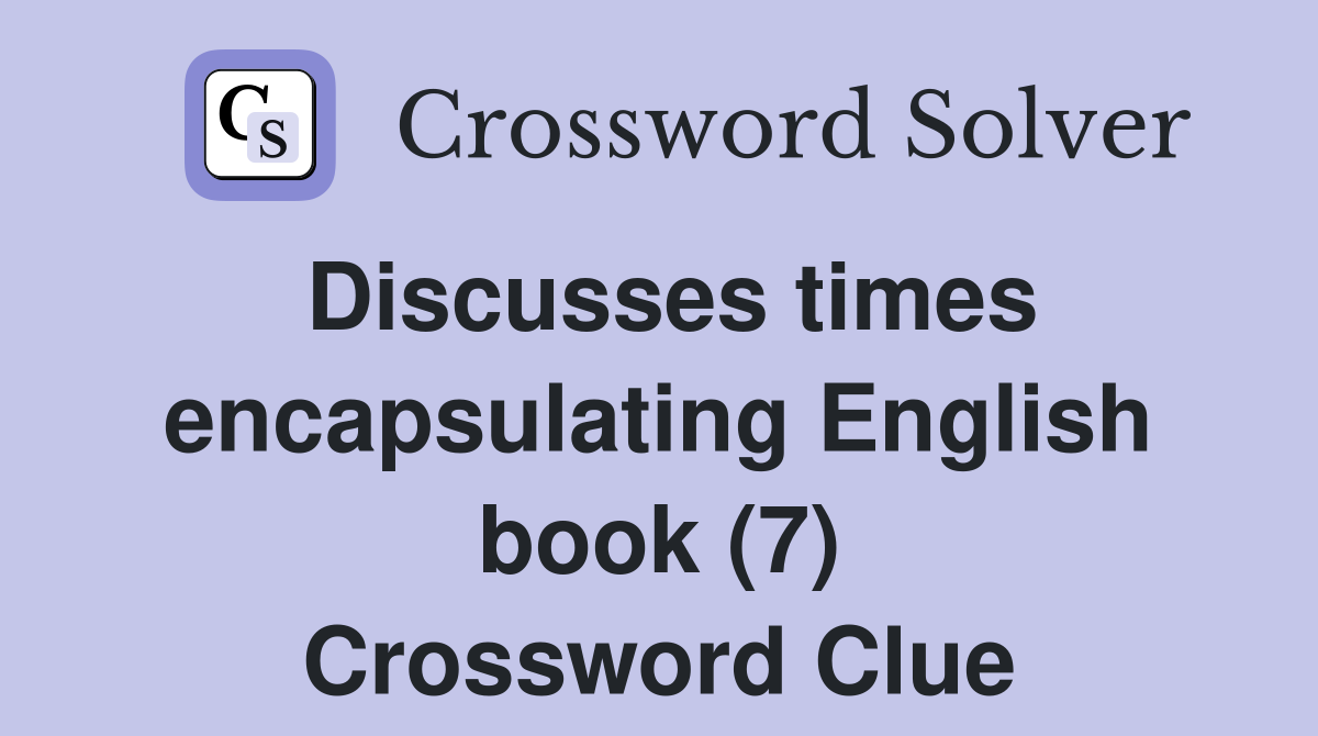Discusses times encapsulating English book (7) Crossword Clue