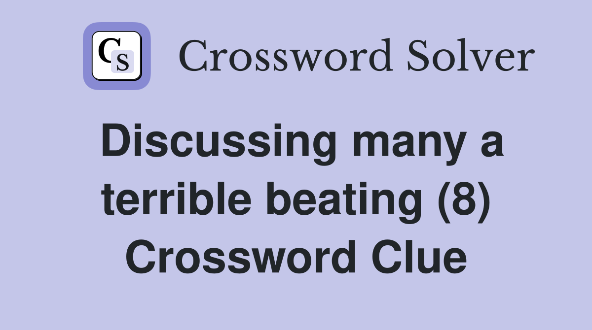 Discussing many a terrible beating (8) Crossword Clue