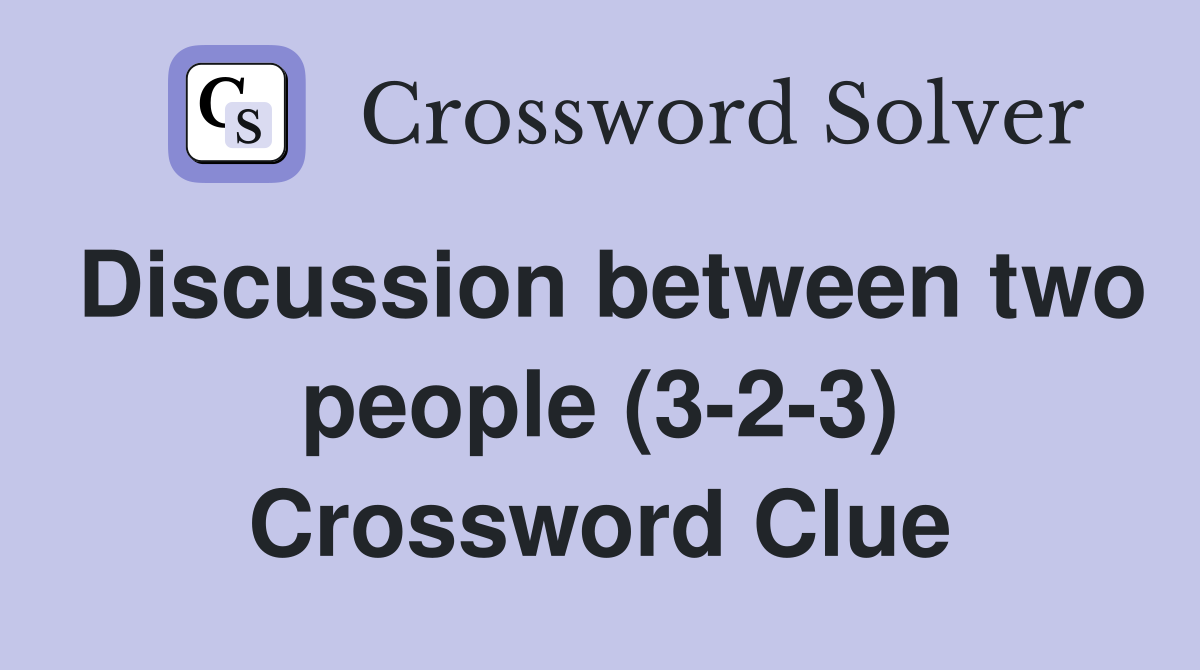 Discussion between two people (3-2-3) Crossword Clue