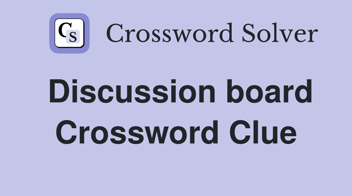 Discussion board Crossword Clue