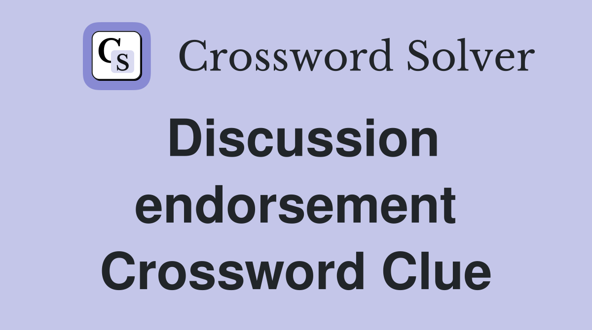Discussion endorsement Crossword Clue