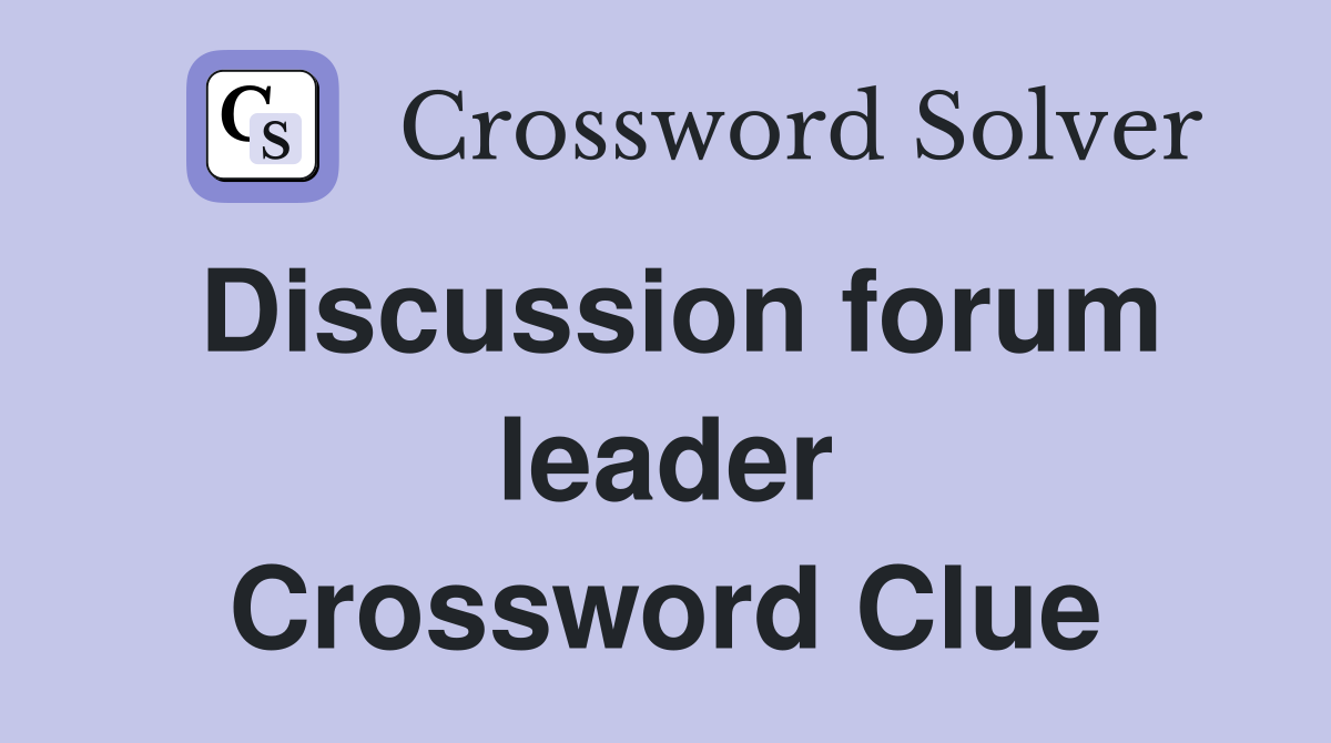 Discussion forum leader Crossword Clue