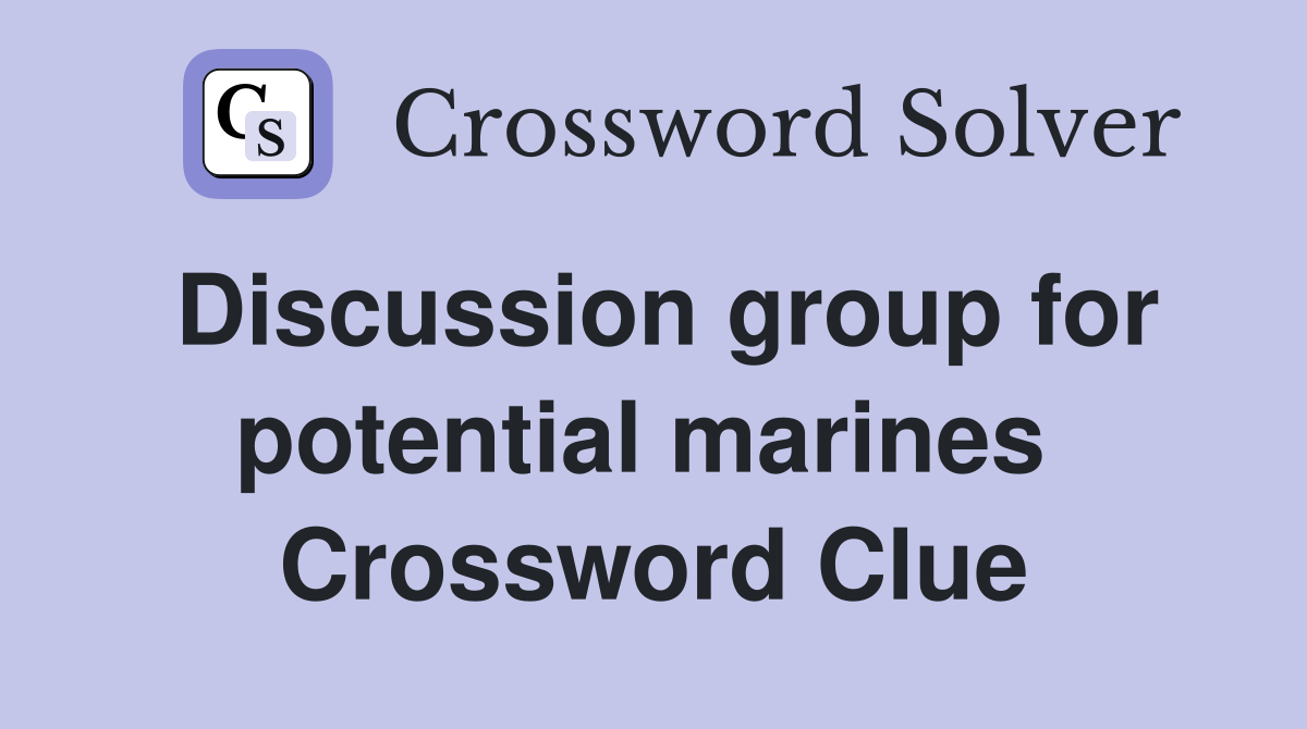 Discussion group for potential marines  Crossword Clue