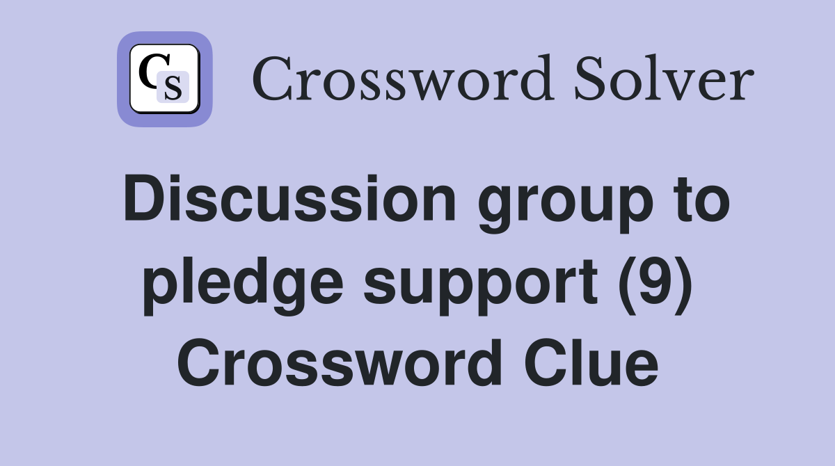 Discussion group to pledge support (9) Crossword Clue