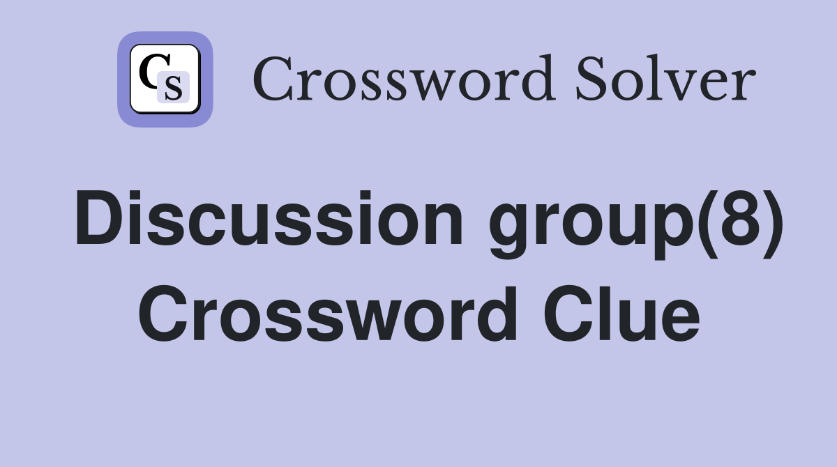 Discussion group(8) Crossword Clue