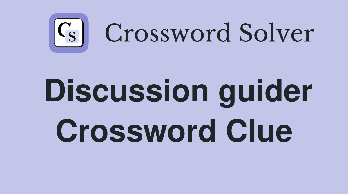 Discussion guider Crossword Clue