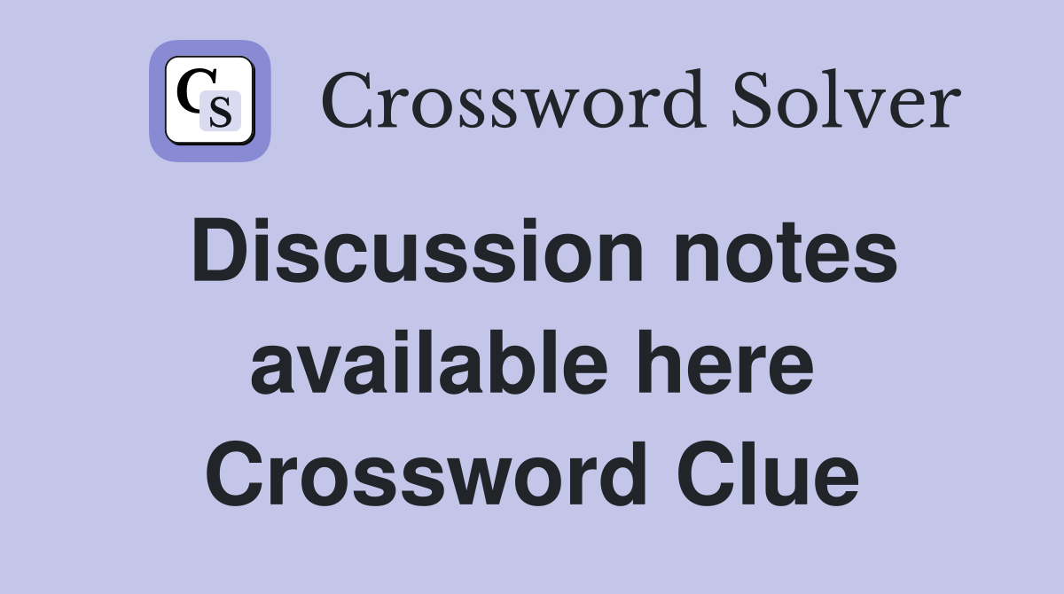 Discussion notes available here Crossword Clue