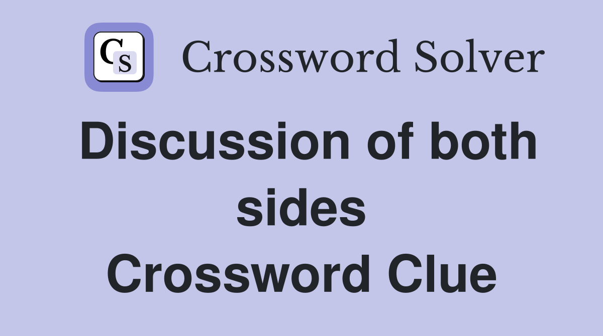 Discussion of both sides Crossword Clue