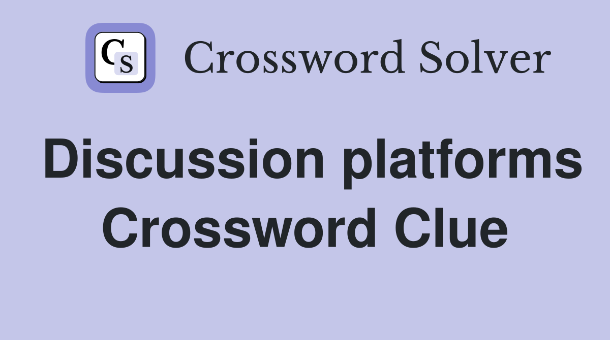 Discussion platforms Crossword Clue