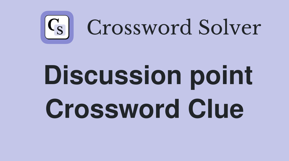 Discussion point Crossword Clue