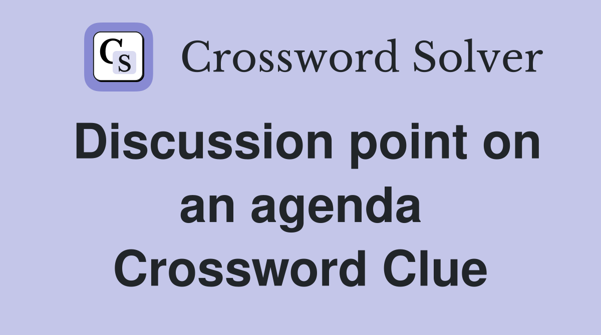 Discussion point on an agenda Crossword Clue