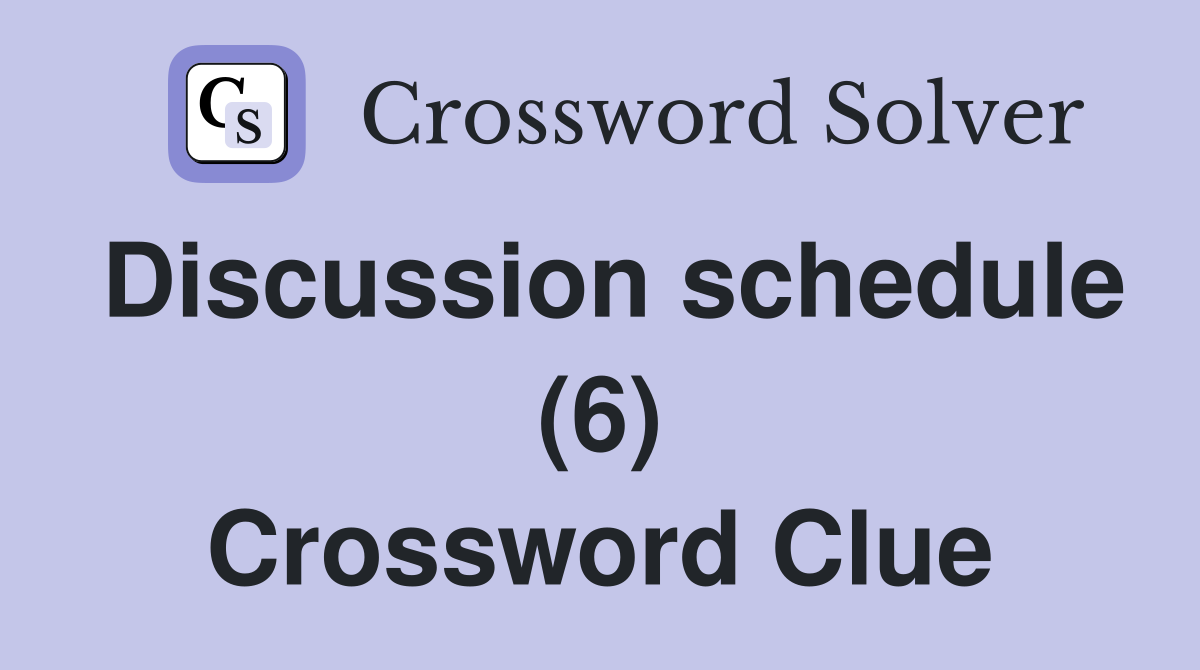 Discussion schedule (6) Crossword Clue