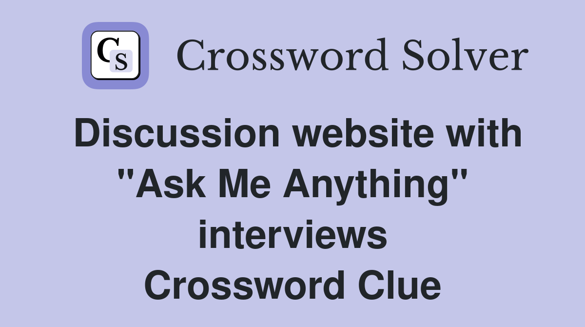 Discussion website with "Ask Me Anything" interviews Crossword Clue