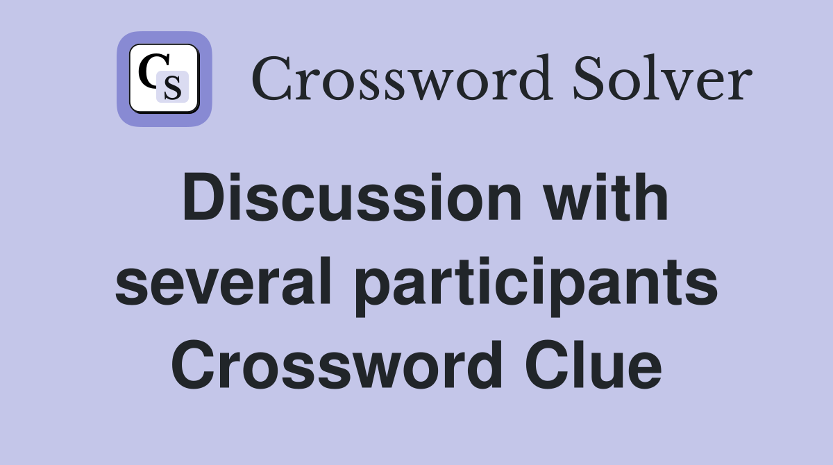 Discussion with several participants Crossword Clue
