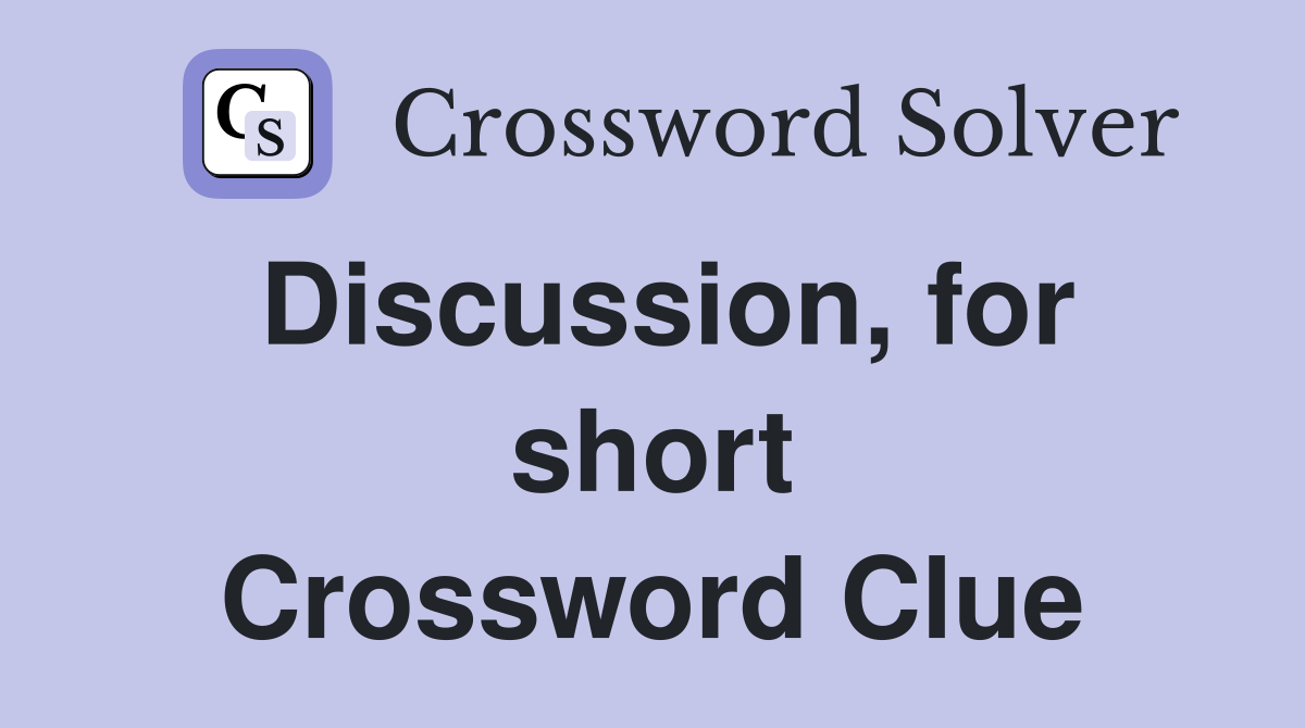 Discussion, for short Crossword Clue