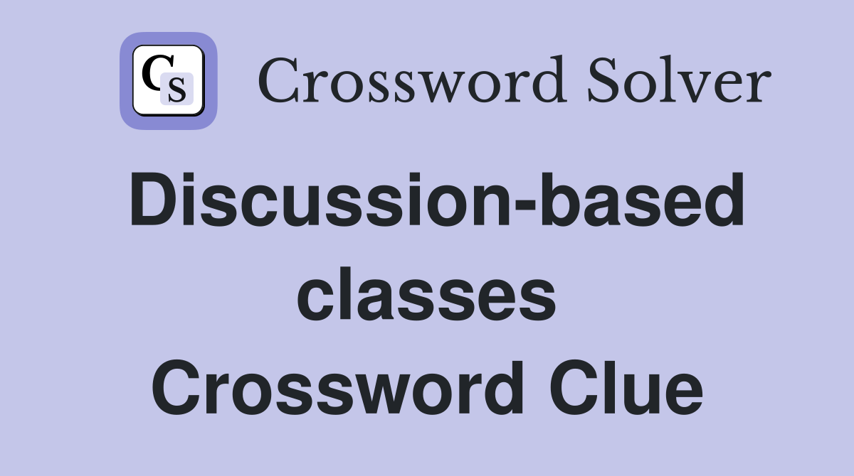 Discussion-based classes Crossword Clue
