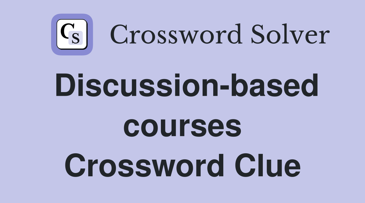 Discussion-based courses Crossword Clue