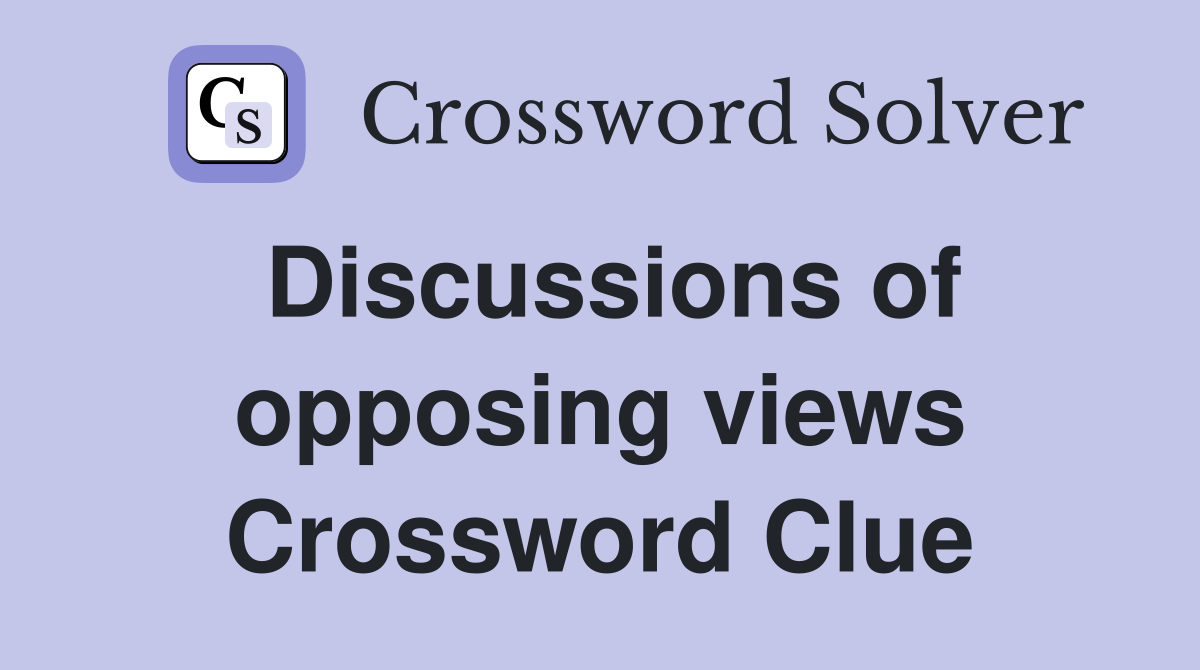 Discussions of opposing views Crossword Clue
