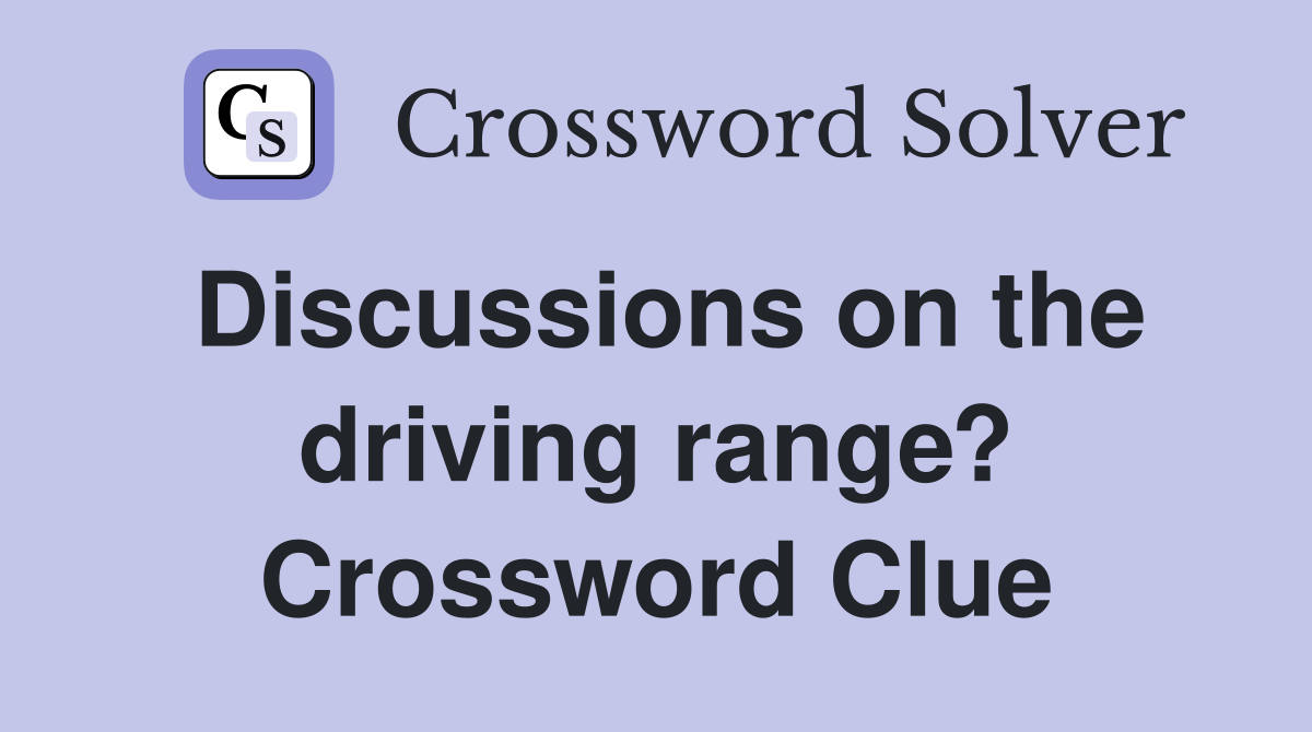 Discussions on the driving range? Crossword Clue