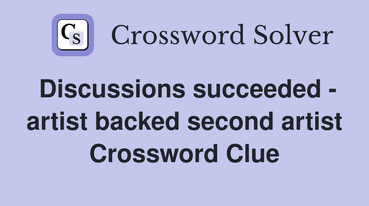 Discussions succeeded - artist backed second artist Crossword Clue