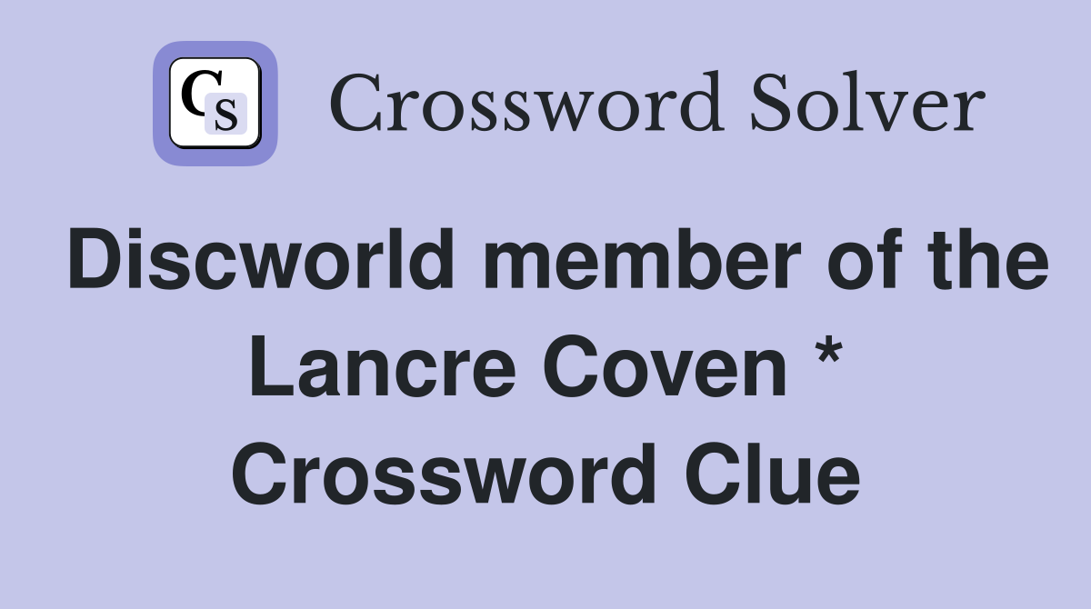 Discworld member of the Lancre Coven * Crossword Clue