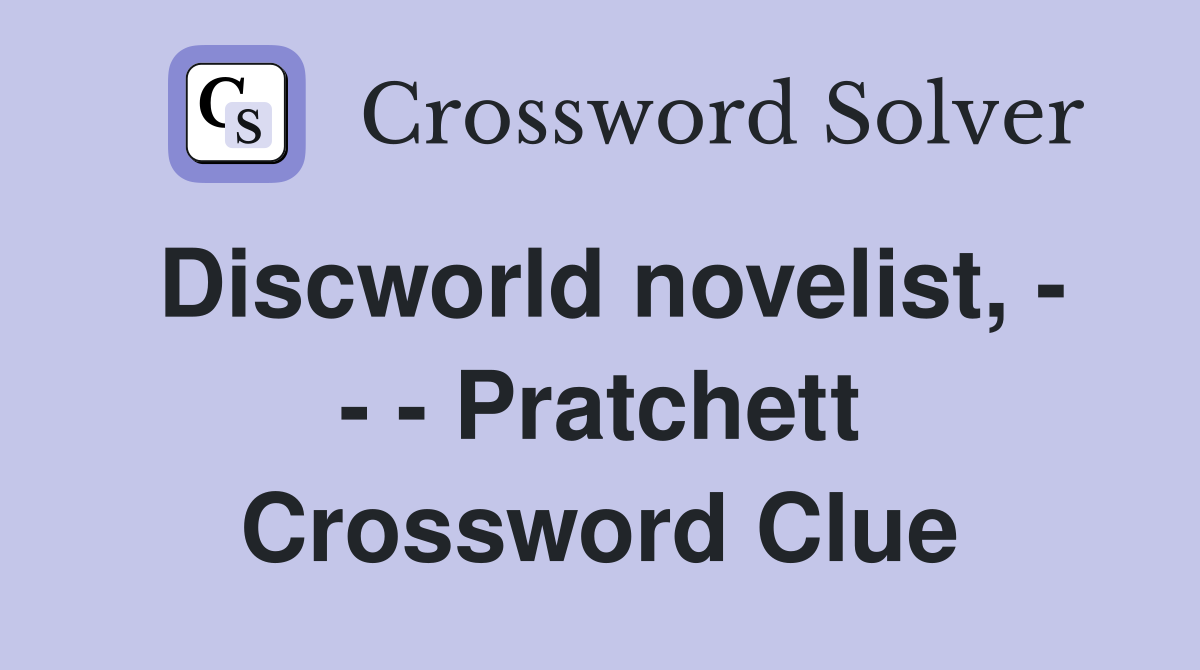 Discworld novelist, - - - Pratchett Crossword Clue