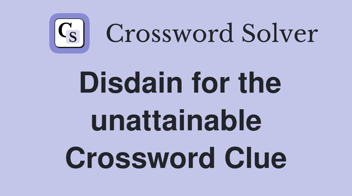 Disdain for the unattainable Crossword Clue