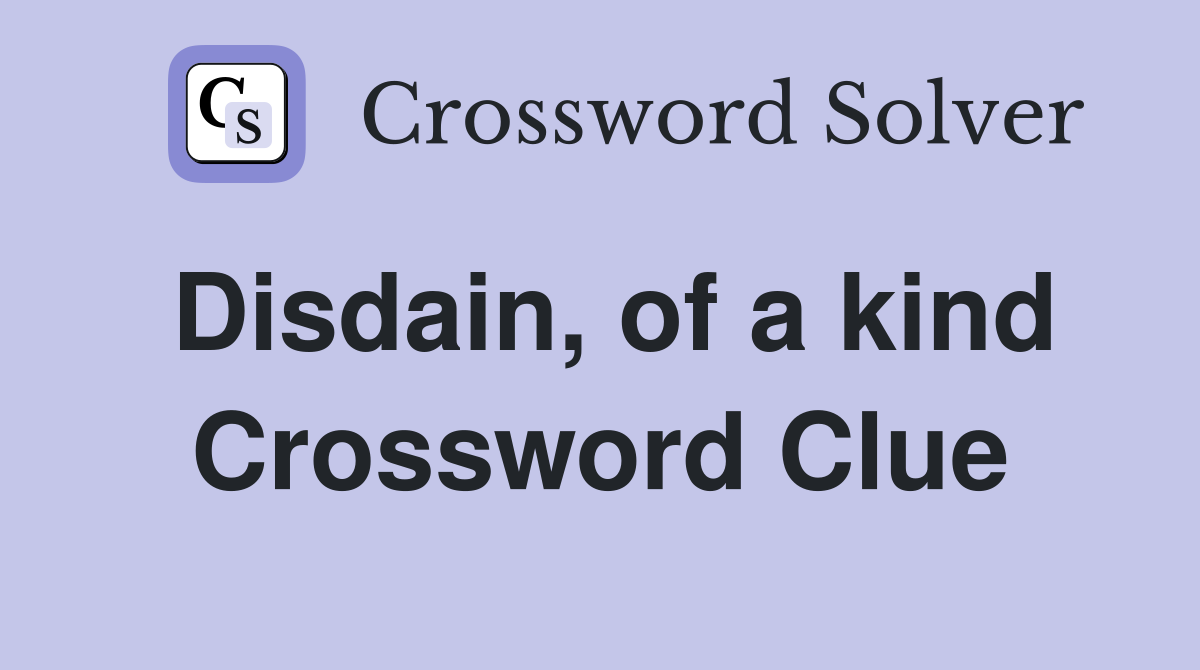 Disdain, of a kind Crossword Clue