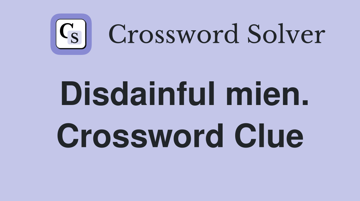 Disdainful mien. Crossword Clue