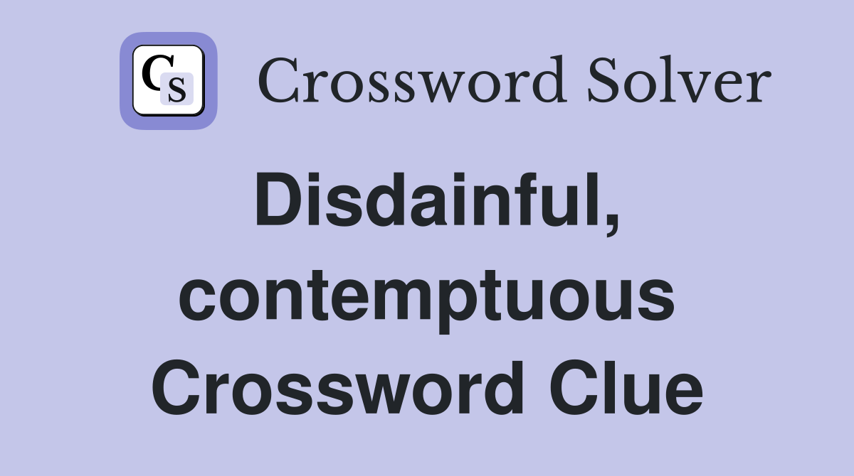 Disdainful, contemptuous Crossword Clue