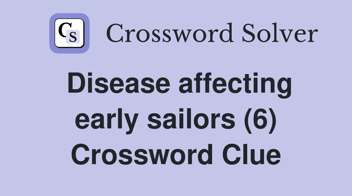 Disease affecting early sailors (6) Crossword Clue