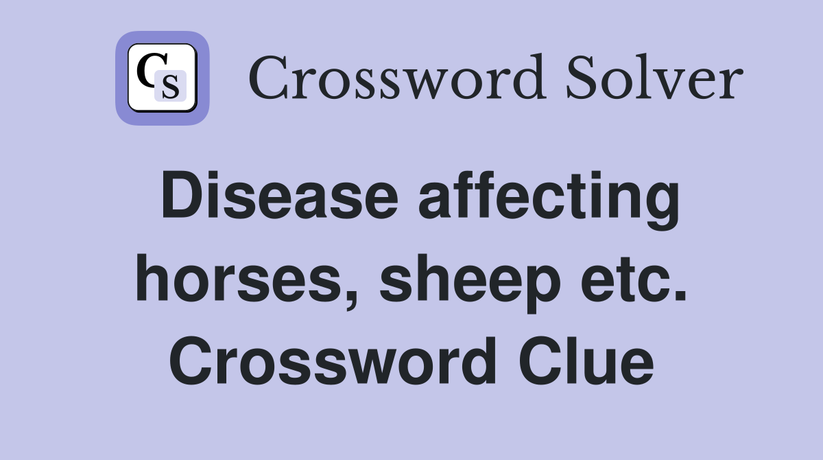 Disease affecting horses, sheep etc. Crossword Clue