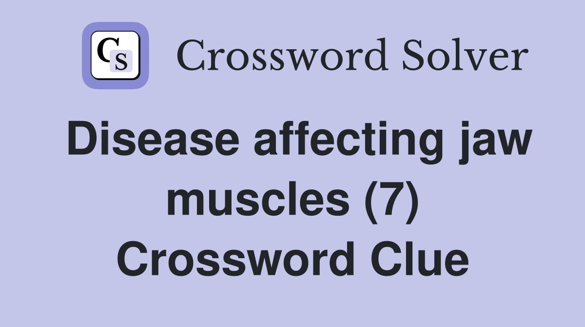 Disease affecting jaw muscles (7) Crossword Clue