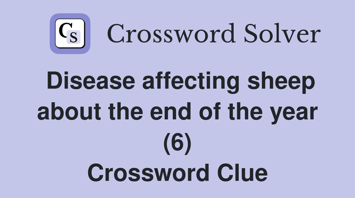 Disease affecting sheep about the end of the year (6) Crossword Clue