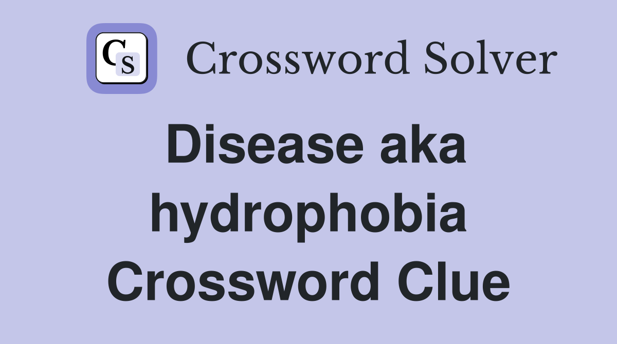 Disease aka hydrophobia Crossword Clue