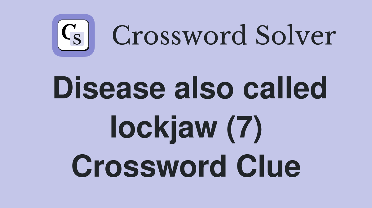 Disease also called lockjaw (7) Crossword Clue