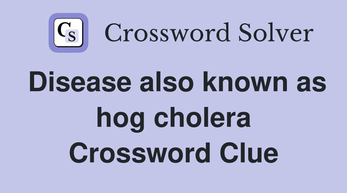 Disease also known as hog cholera Crossword Clue