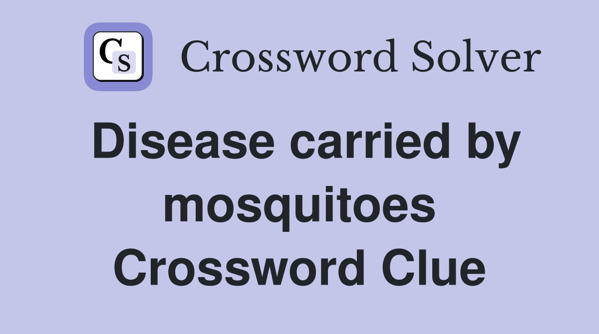Disease carried by mosquitoes Crossword Clue