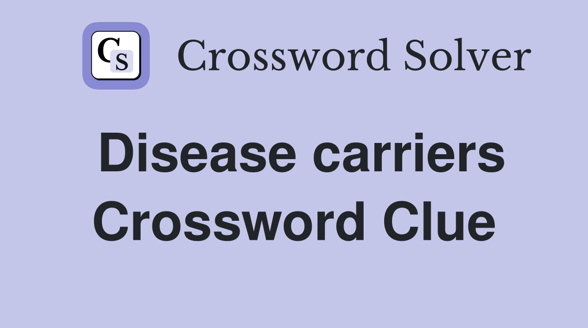 Disease carriers Crossword Clue