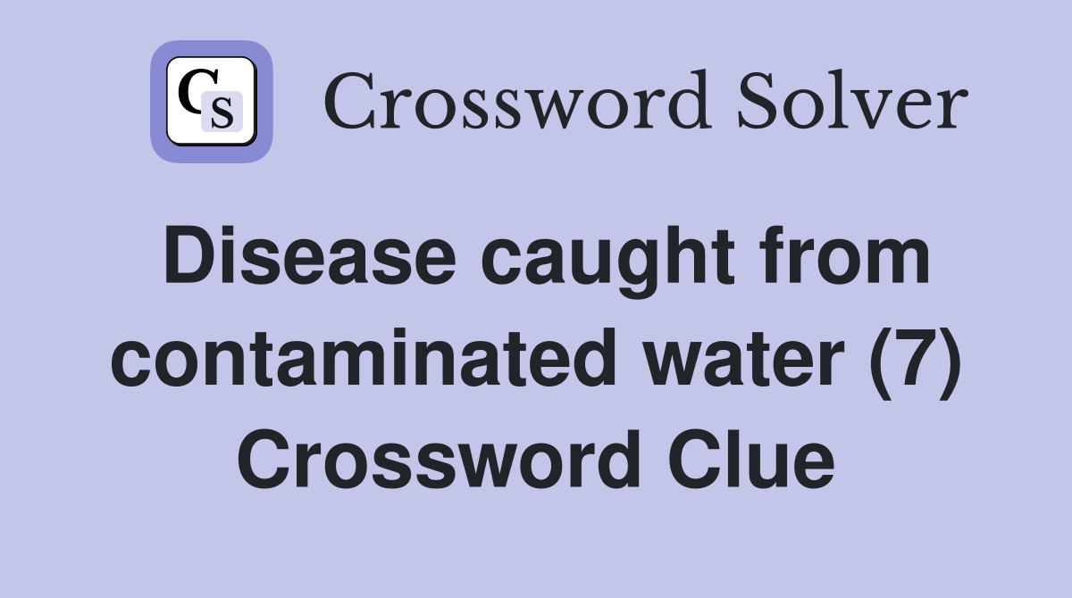 Disease caught from contaminated water (7) Crossword Clue